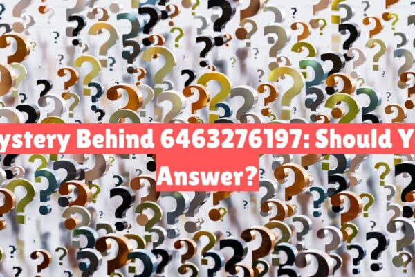 Mystery Behind 6463276197: Should You Answer?