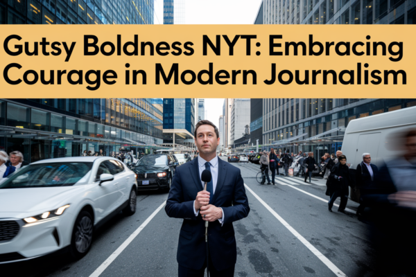 Gutsy Boldness NYT: Embracing Courage in Modern Journalism